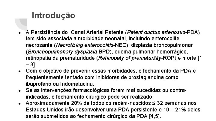 Introdução ● ● A Persistência do Canal Arterial Patente (Patent ductus arteriosus-PDA) tem sido