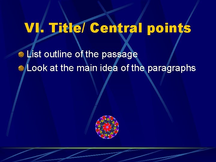 VI. Title/ Central points List outline of the passage Look at the main idea