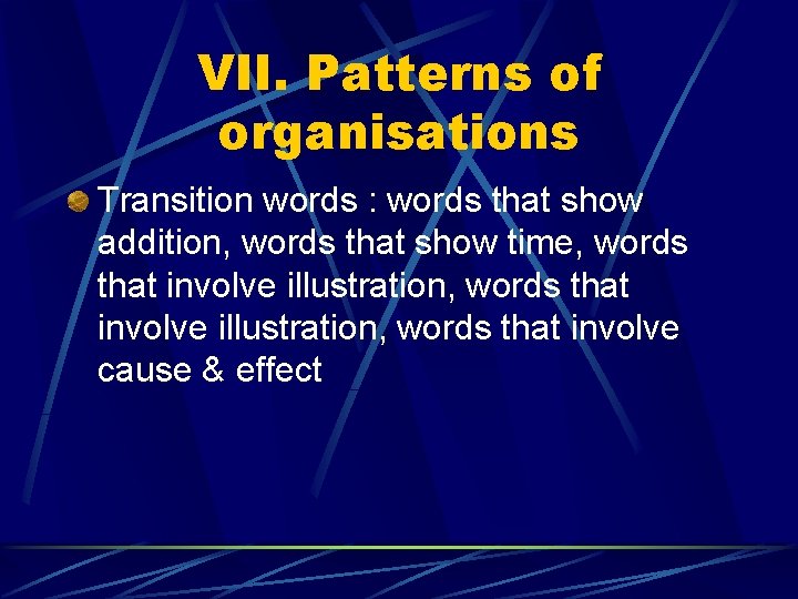 VII. Patterns of organisations Transition words : words that show addition, words that show