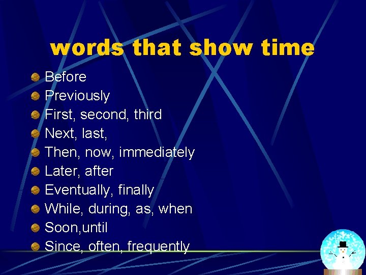 words that show time Before Previously First, second, third Next, last, Then, now, immediately