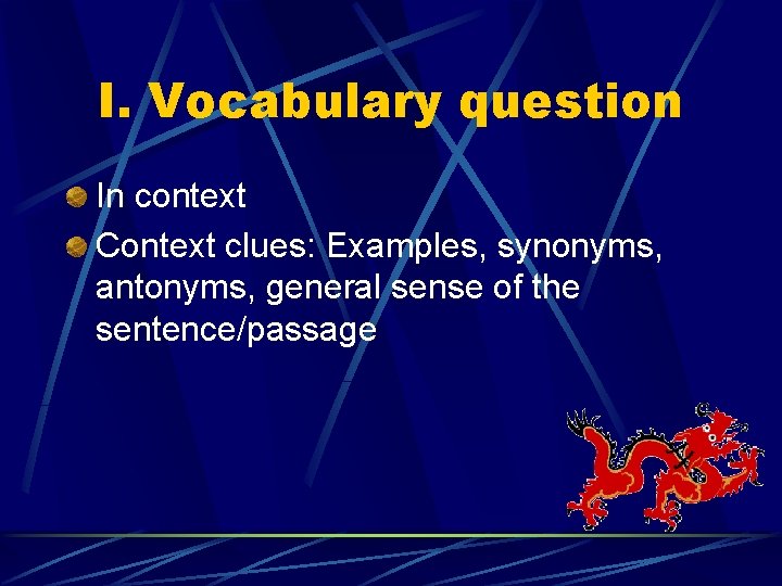 I. Vocabulary question In context Context clues: Examples, synonyms, antonyms, general sense of the