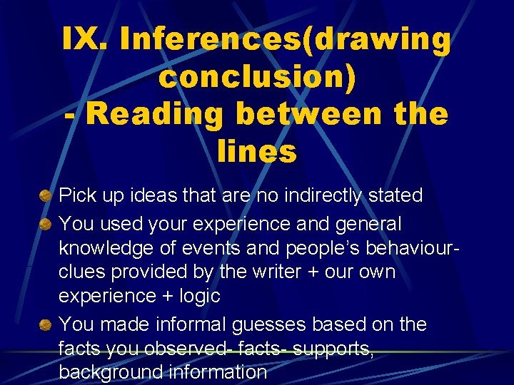 IX. Inferences(drawing conclusion) - Reading between the lines Pick up ideas that are no