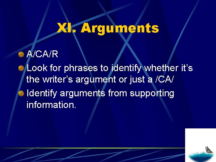 XI. Arguments A/CA/R Look for phrases to identify whether it’s the writer’s argument or