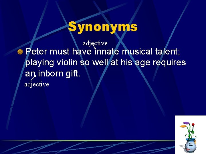 Synonyms adjective Peter must have innate musical talent; playing violin so well at his