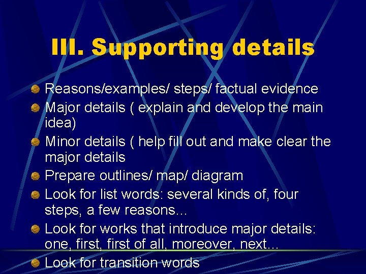 III. Supporting details Reasons/examples/ steps/ factual evidence Major details ( explain and develop the