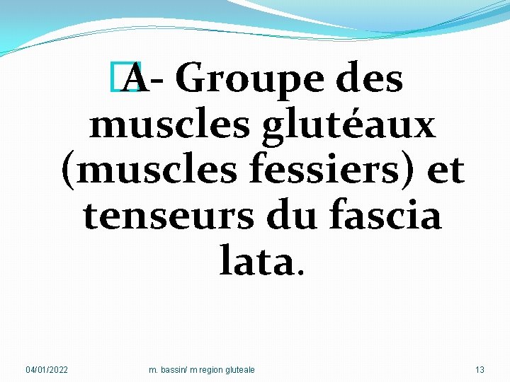 � A- Groupe des muscles glutéaux (muscles fessiers) et tenseurs du fascia lata. 04/01/2022