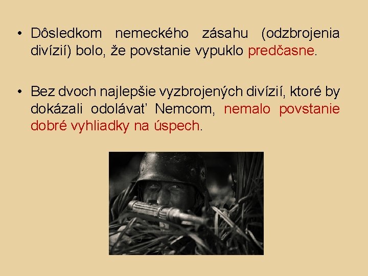  • Dôsledkom nemeckého zásahu (odzbrojenia divízií) bolo, že povstanie vypuklo predčasne. • Bez