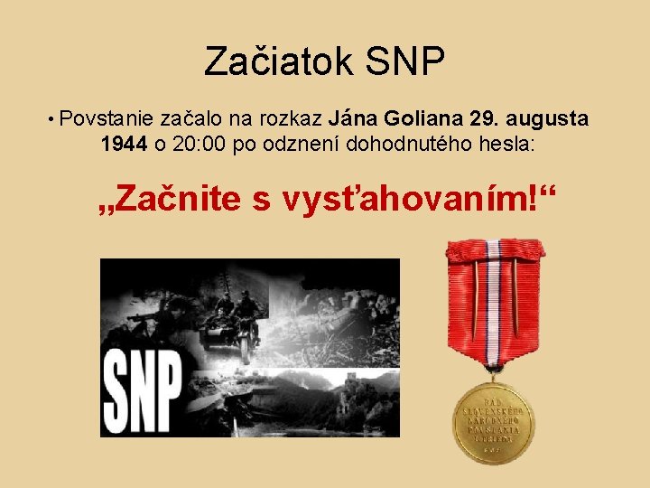 Začiatok SNP • Povstanie začalo na rozkaz Jána Goliana 29. augusta 1944 o 20: