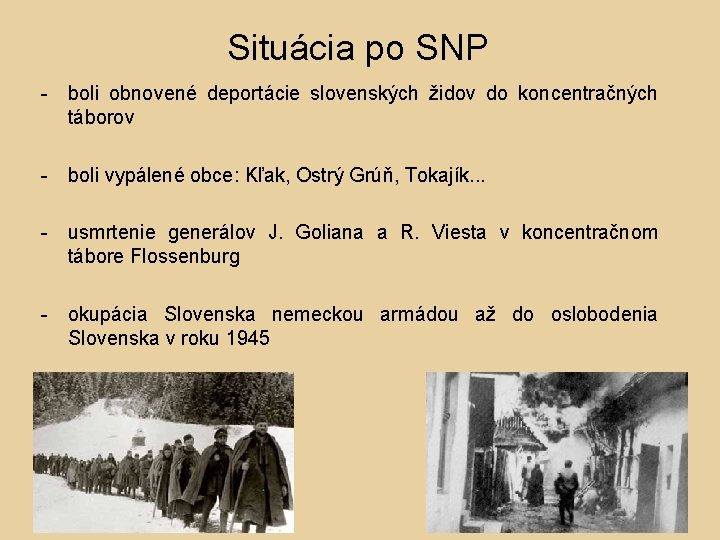 Situácia po SNP - boli obnovené deportácie slovenských židov do koncentračných táborov - boli