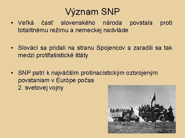 Význam SNP • Veľká časť slovenského národa povstala totalitnému režimu a nemeckej nadvláde proti