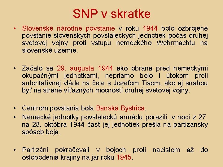 SNP v skratke • Slovenské národné povstanie v roku 1944 bolo ozbrojené povstanie slovenských