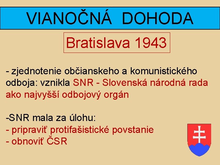 VIANOČNÁ DOHODA Bratislava 1943 - zjednotenie občianskeho a komunistického odboja: vznikla SNR - Slovenská