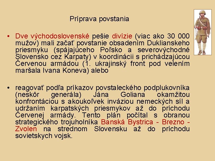 Príprava povstania • Dve východoslovenské pešie divízie (viac ako 30 000 mužov) mali začať