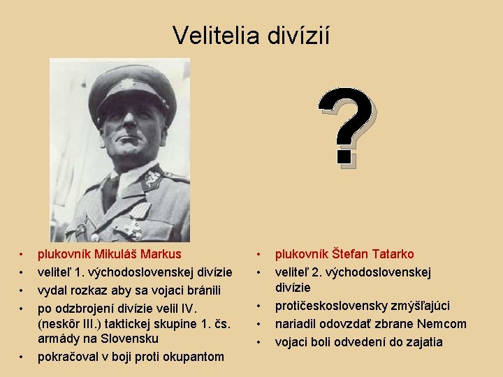 Velitelia divízií ? • • • plukovník Mikuláš Markus veliteľ 1. východoslovenskej divízie vydal