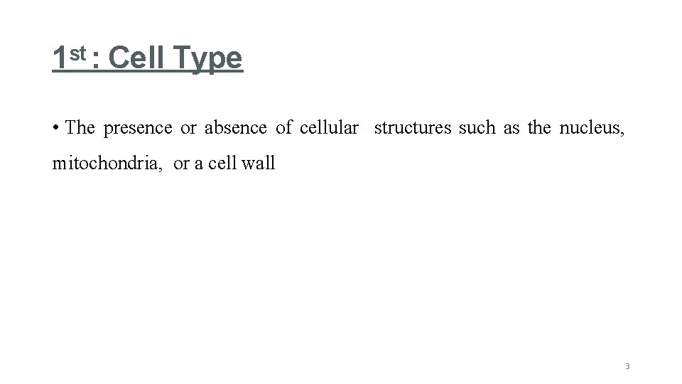 1 st : Cell Type • The presence or absence of cellular structures such