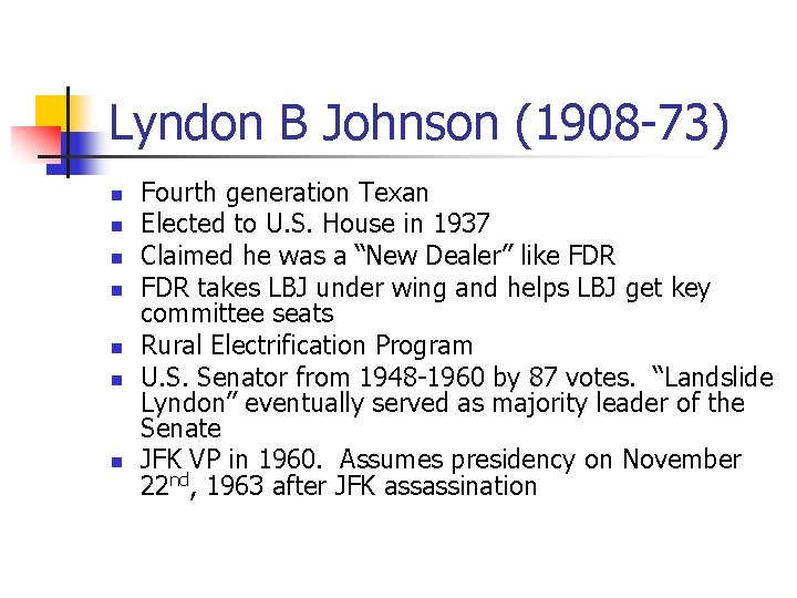 Lyndon B Johnson (1908 -73) n n n n Fourth generation Texan Elected to