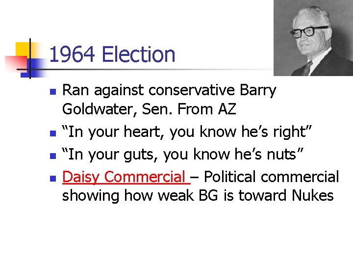 1964 Election n n Ran against conservative Barry Goldwater, Sen. From AZ “In your