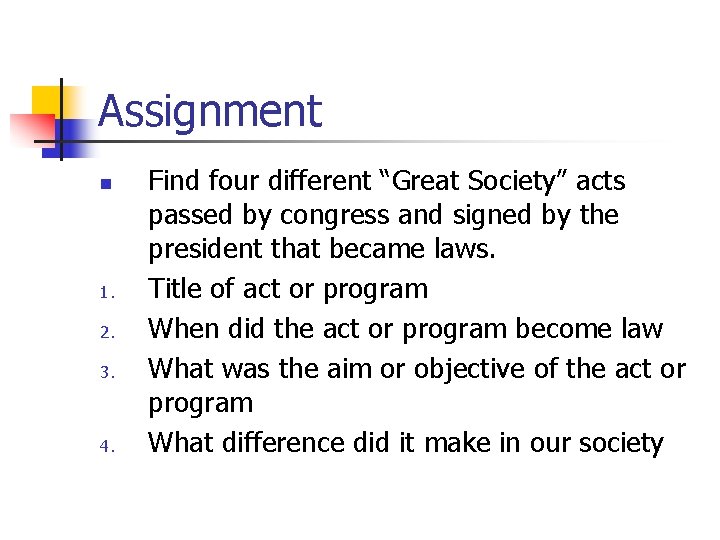 Assignment n 1. 2. 3. 4. Find four different “Great Society” acts passed by