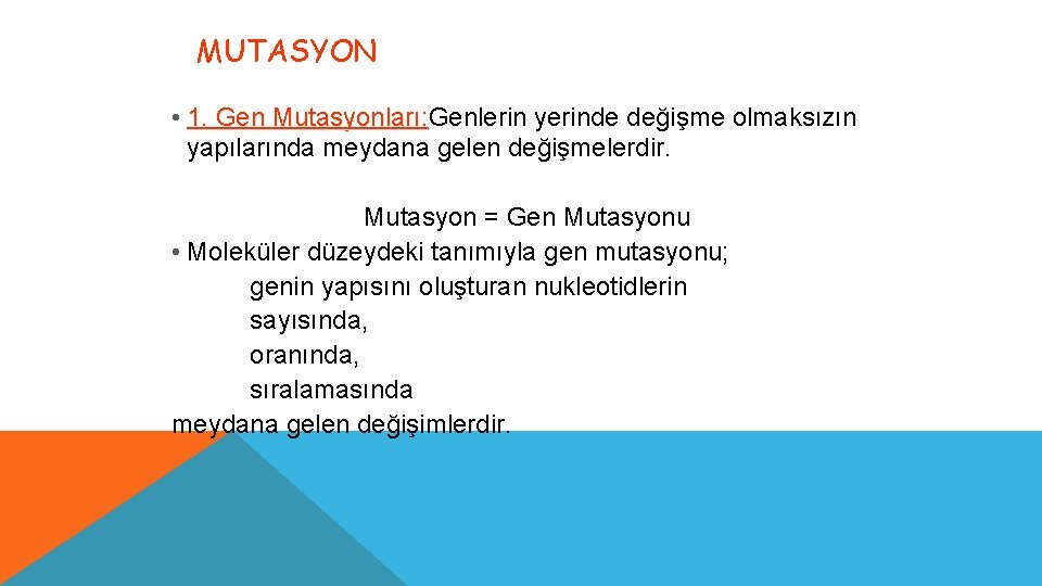 MUTASYON • 1. Gen Mutasyonları: Genlerin yerinde değişme olmaksızın Mutasyonları: yapılarında meydana gelen değişmelerdir.