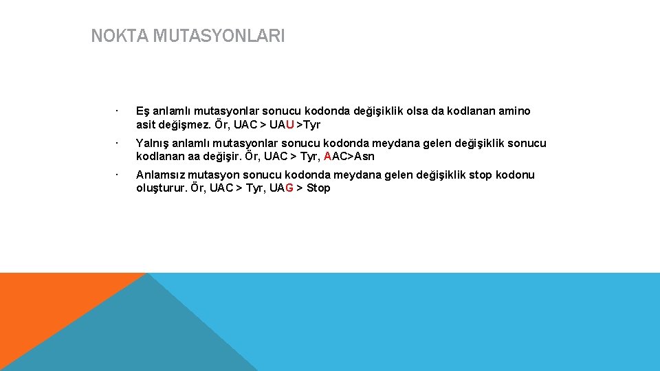 NOKTA MUTASYONLARI Eş anlamlı mutasyonlar sonucu kodonda değişiklik olsa da kodlanan amino asit değişmez.