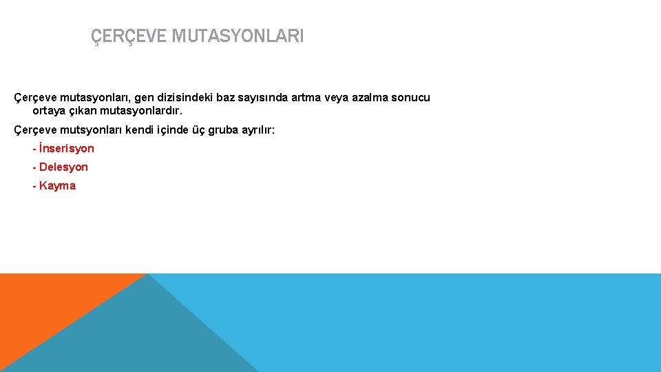 ÇERÇEVE MUTASYONLARI Çerçeve mutasyonları, gen dizisindeki baz sayısında artma veya azalma sonucu ortaya çıkan