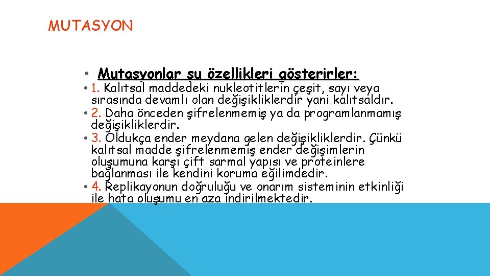 MUTASYON • Mutasyonlar şu özellikleri gösterirler: • 1. Kalıtsal maddedeki nukleotitlerin çeşit, sayı veya