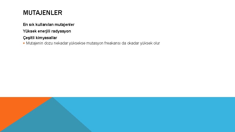 MUTAJENLER En sık kullanılan mutajenler Yüksek enerjili radyasyon Çeşitli kimyasallar § Mutajenin dozu nekadar