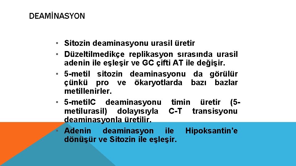 DEAMİNASYON • Sitozin deaminasyonu urasil üretir • Düzeltilmedikçe replikasyon sırasında urasil adenin ile eşleşir