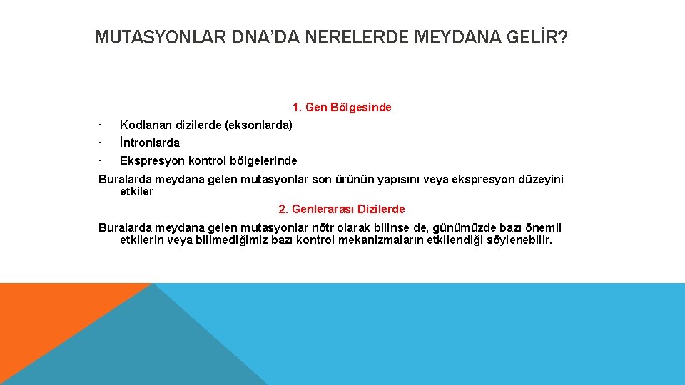 MUTASYONLAR DNA’DA NERELERDE MEYDANA GELİR? 1. Gen Bölgesinde Kodlanan dizilerde (eksonlarda) İntronlarda Ekspresyon kontrol