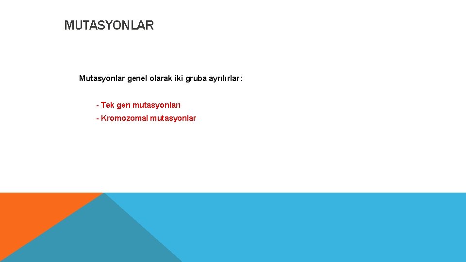 MUTASYONLAR Mutasyonlar genel olarak iki gruba ayrılırlar: - Tek gen mutasyonları - Kromozomal mutasyonlar