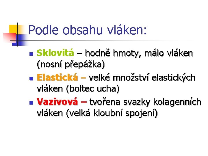 Podle obsahu vláken: n n n Sklovitá – hodně hmoty, málo vláken (nosní přepážka)