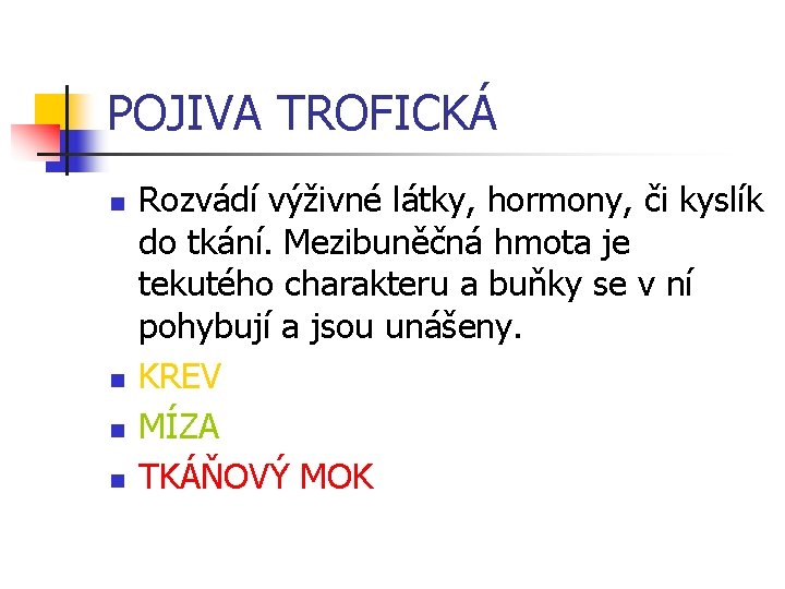 POJIVA TROFICKÁ n n Rozvádí výživné látky, hormony, či kyslík do tkání. Mezibuněčná hmota