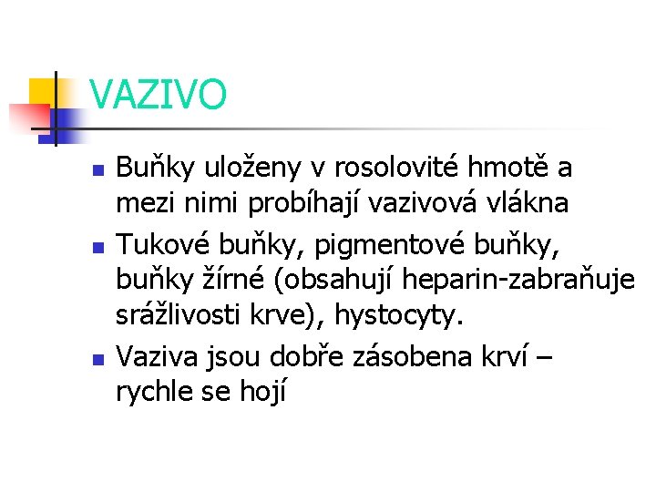 VAZIVO n n n Buňky uloženy v rosolovité hmotě a mezi nimi probíhají vazivová