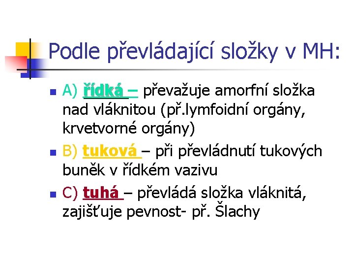 Podle převládající složky v MH: n n n A) řídká – převažuje amorfní složka