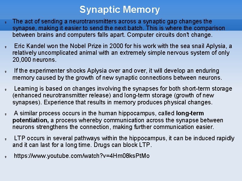 Synaptic Memory The act of sending a neurotransmitters across a synaptic gap changes the