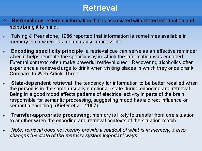 Retrieval Retrieval cue: external information that is associated with stored information and helps bring