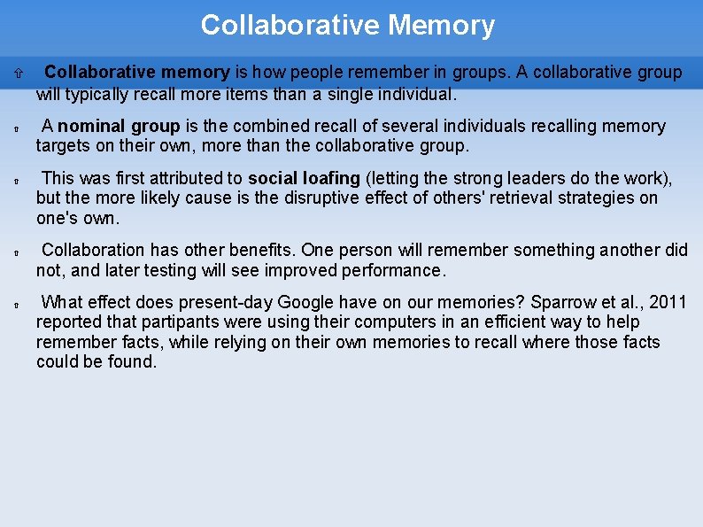 Collaborative Memory Collaborative memory is how people remember in groups. A collaborative group will