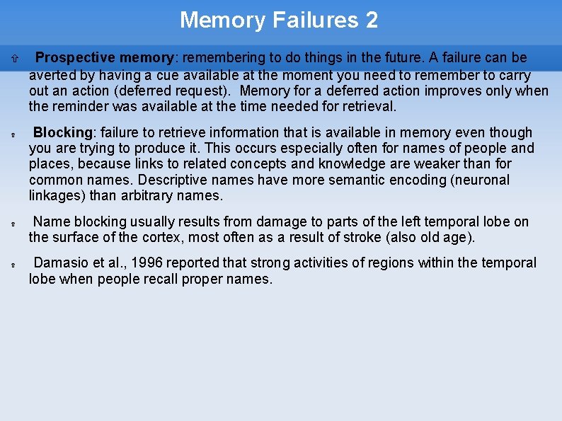 Memory Failures 2 Prospective memory: remembering to do things in the future. A failure