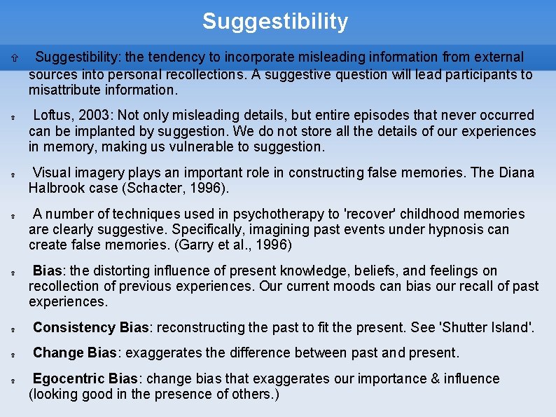 Suggestibility Suggestibility: the tendency to incorporate misleading information from external sources into personal recollections.