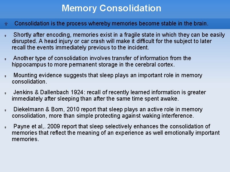 Memory Consolidation Consolidation is the process whereby memories become stable in the brain. Shortly