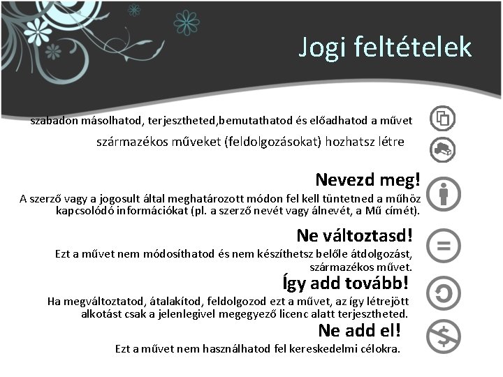 Jogi feltételek szabadon másolhatod, terjesztheted, bemutathatod és előadhatod a művet származékos műveket (feldolgozásokat) hozhatsz