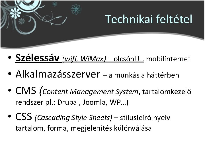 Technikai feltétel • Szélessáv (wifi, Wi. Max) – olcsón!!!, mobilinternet • Alkalmazásszerver – a