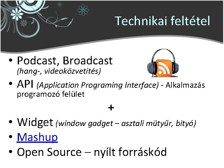 Technikai feltétel • Podcast, Broadcast (hang-, videoközvetítés) • API (Application Programing Interface) - Alkalmazás