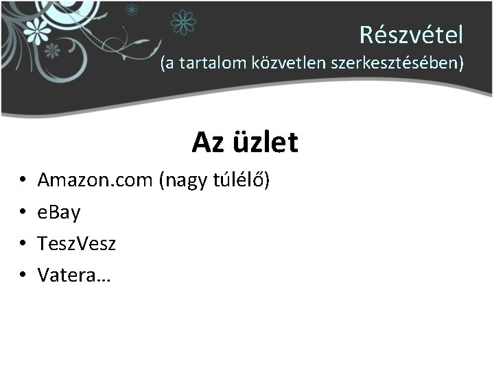 Részvétel (a tartalom közvetlen szerkesztésében) Az üzlet • • Amazon. com (nagy túlélő) e.