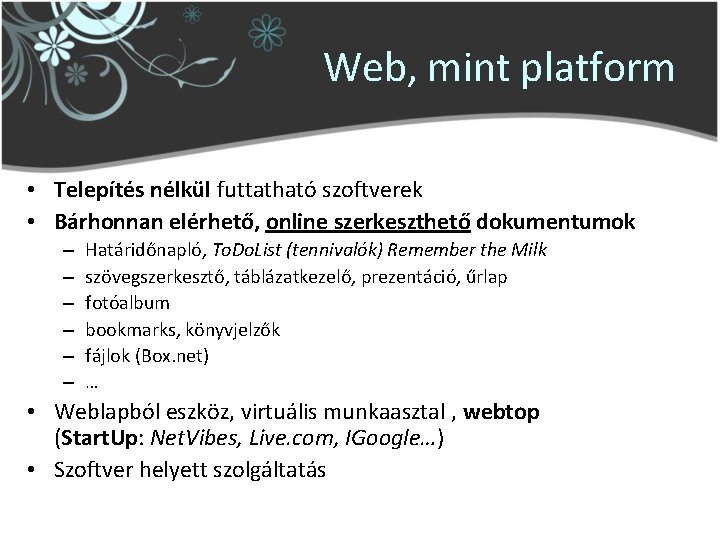 Web, mint platform • Telepítés nélkül futtatható szoftverek • Bárhonnan elérhető, online szerkeszthető dokumentumok