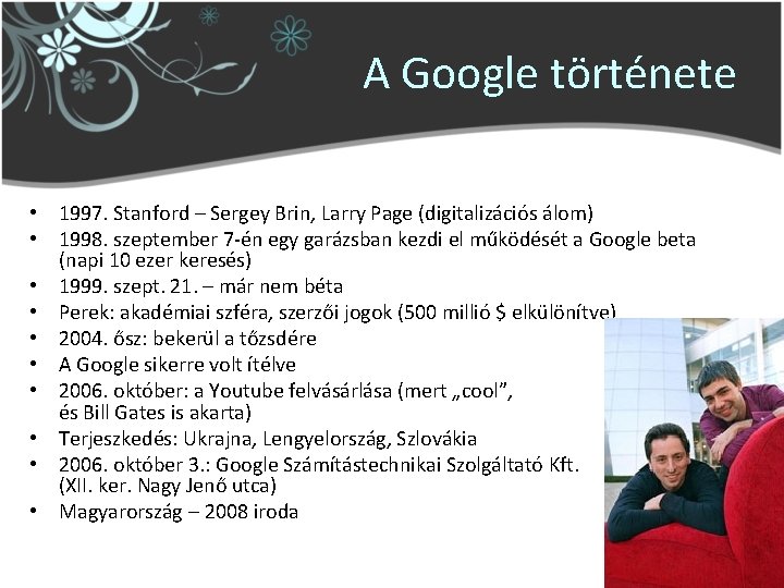 A Google története • 1997. Stanford – Sergey Brin, Larry Page (digitalizációs álom) •