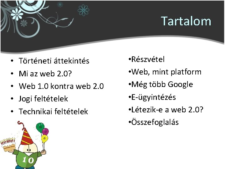 Tartalom • • • Történeti áttekintés Mi az web 2. 0? Web 1. 0