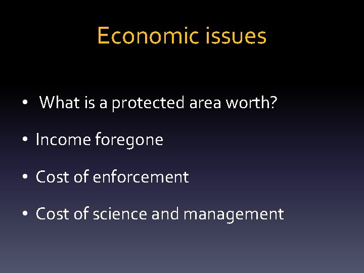 Economic issues • What is a protected area worth? • Income foregone • Cost