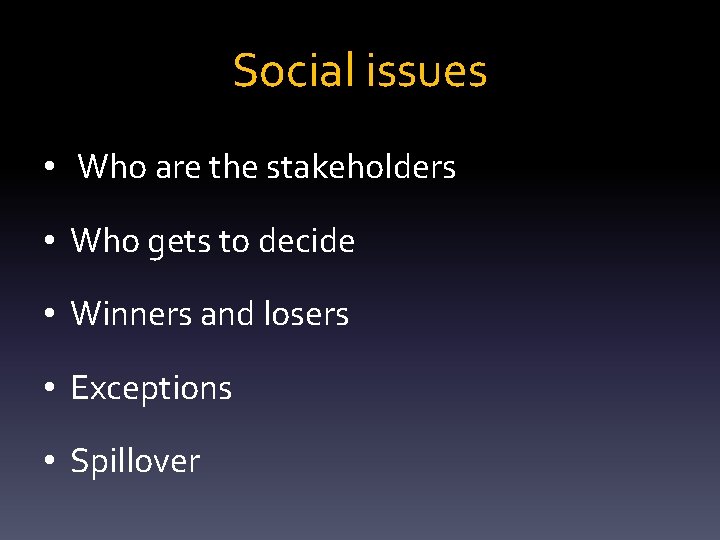 Social issues • Who are the stakeholders • Who gets to decide • Winners