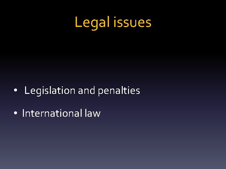 Legal issues • Legislation and penalties • International law 